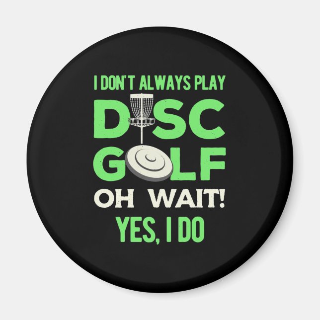 I Do Not Always Play Disc Golf Magnet (Front)