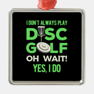 I Do Not Always Play Disc Golf Metal Ornament