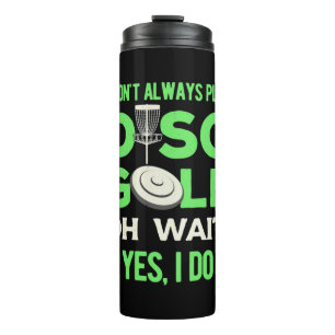 I Do Not Always Play Disc Golf Thermal Tumbler