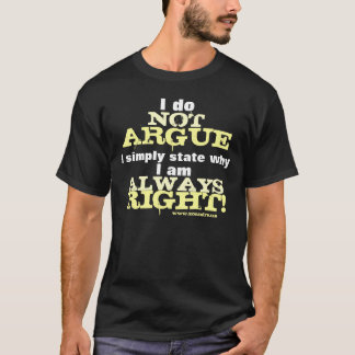 I Do Not Argue... T-Shirt