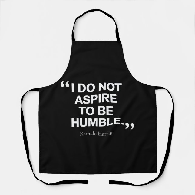I Do Not Aspire to be Humble Quote Kamala Harris  Apron (Front)