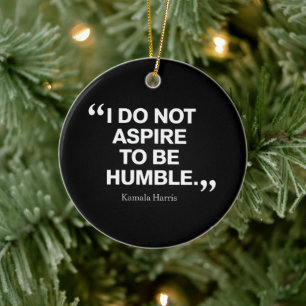 I Do Not Aspire to be Humble Quote Kamala Harris  Ceramic Ornament
