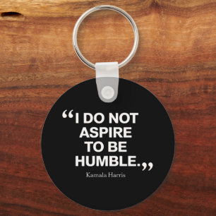 I Do Not Aspire to be Humble Quote Kamala Harris Key Ring