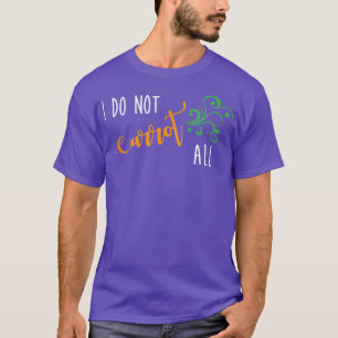 I Do Not Carrot All Funny Vegan Vegetarian Saying  T-Shirt