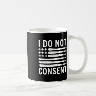 I Do Not Consent Republican Conservative Comply Fr Coffee Mug
