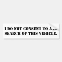 I do not consent to any search of this vehicle