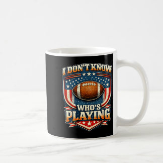 I do not even know who is playing football humour  coffee mug
