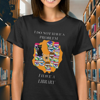 I Do Not Have a Problem, I Have a Library T-Shirt