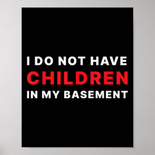 I Do Not Have Children In My Basement Poster