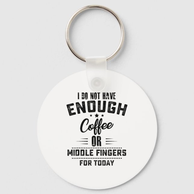 I Do Not Have Enough Coffee Or Middle Fingers For  Key Ring (Front)