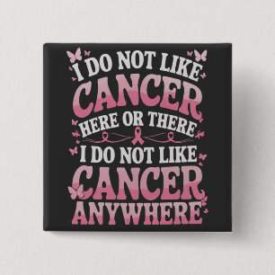 I Do Not Like Cancer Here Or There 15 Cm Square Badge
