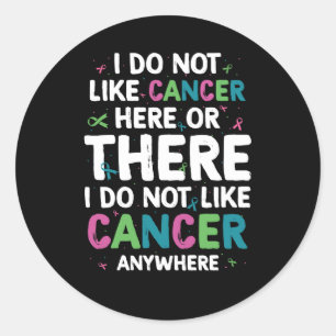 I Do Not Like Cancer Here Or There Anywhere I Hate Classic Round Sticker