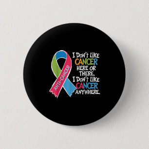 I Do Not Like Cancer Here Or There Apparel Squad I 6 Cm Round Badge