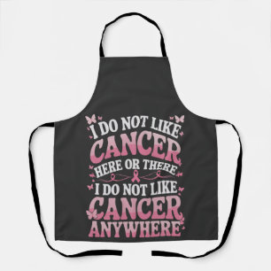 I Do Not Like Cancer Here Or There  Apron