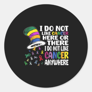 I Do Not Like Cancer Here Or There Cancer Awarenes Classic Round Sticker