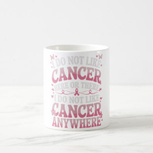 I Do Not Like Cancer Here Or There  Coffee Mug