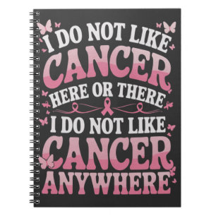 I Do Not Like Cancer Here Or There Notebook