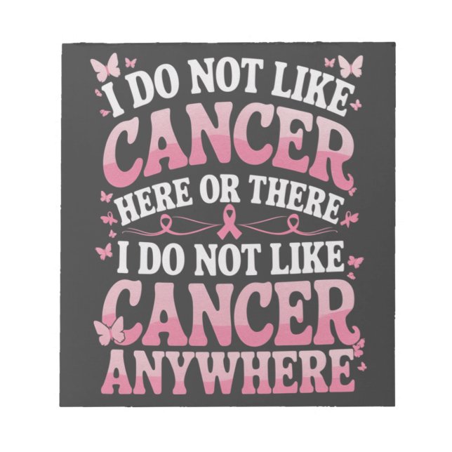 I Do Not Like Cancer Here Or There  Notepad (Front)