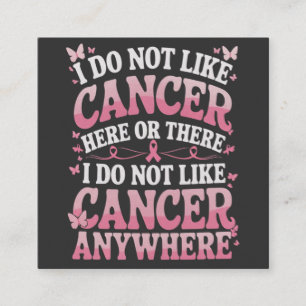 I Do Not Like Cancer Here Or There  Square Business Card