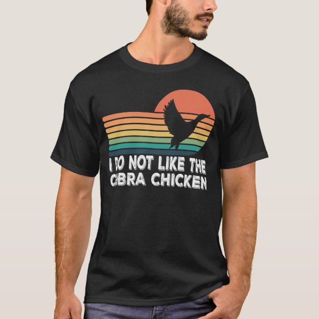 I Do Not Like The Cobra Chicken T-Shirt (Front)
