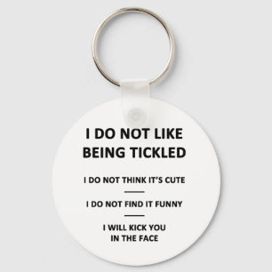 I Do Not Like to be Tickles Key Ring