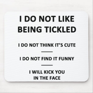 I Do Not Like to be Tickles Mouse Pad