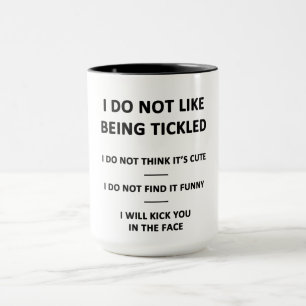 I Do Not Like to be Tickles Mug