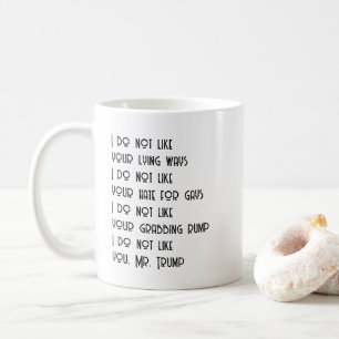 I do not like you Mr. Trump Coffee Mug