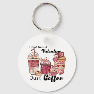 I Do Not Need A Valentine Key Ring