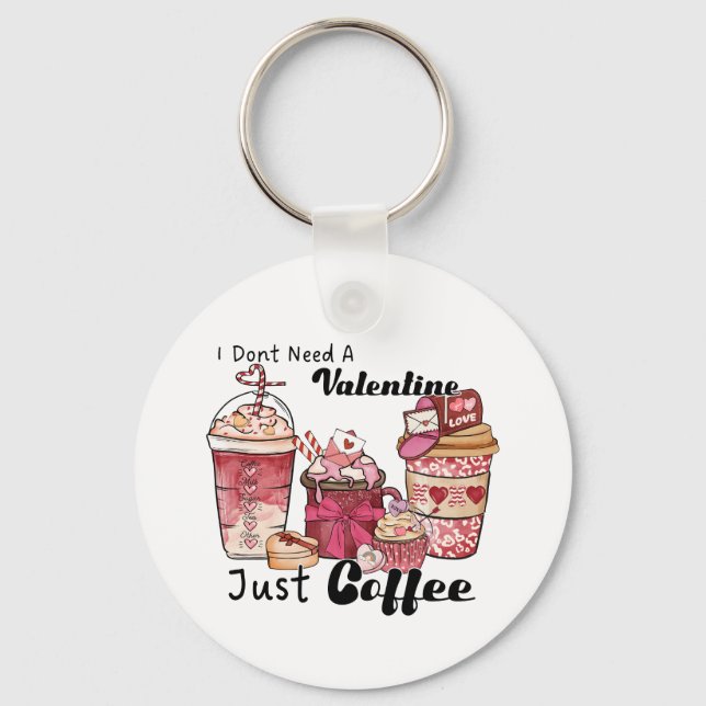I Do Not Need A Valentine Key Ring (Front)