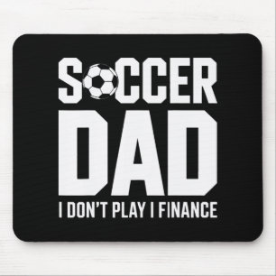 I Do Not Play I Finance Soccer Dad Funny Soccer Mouse Pad
