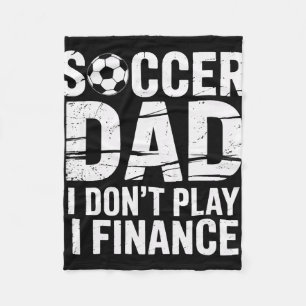 I Do Not Play I Finance Soccer Dad Proud Soccer Pl Fleece Blanket
