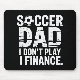 I Do Not Play I Finance Soccer Dad Proud Soccer Pl Mouse Pad