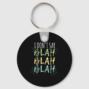 I Do Not Say Blah Blah Shirt Key Ring