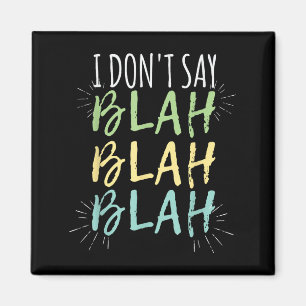 I Do Not Say Blah Blah Shirt Magnet