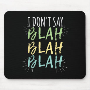 I Do Not Say Blah Blah Shirt  Mouse Pad