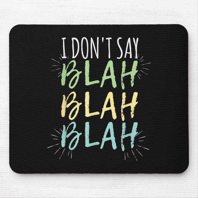 I Do Not Say Blah Blah Shirt  Mouse Pad (Front)