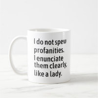 I Do Not Spew Profanities I Enunciate Them Clearly