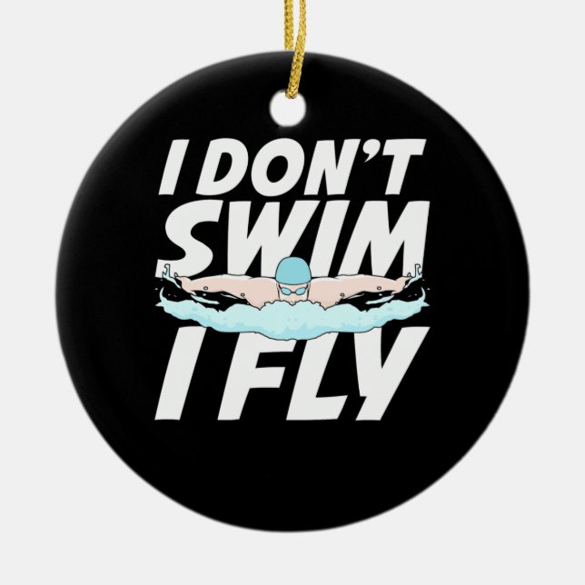 I Do Not Swim I Fly Ceramic Ornament (Front)