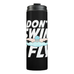 I Do Not Swim I Fly Thermal Tumbler