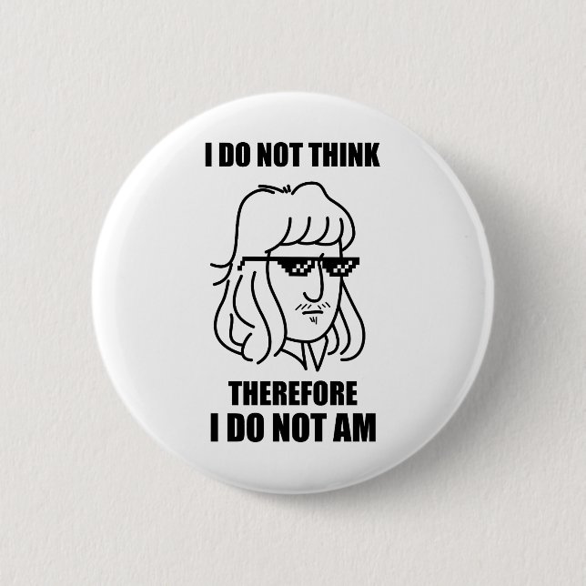 I Do Not Think Philosophy Joke Button Pin (Front)