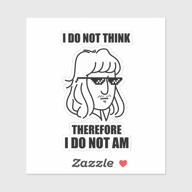 I Do Not Think Philosophy Joke Die-Cut (Sheet)