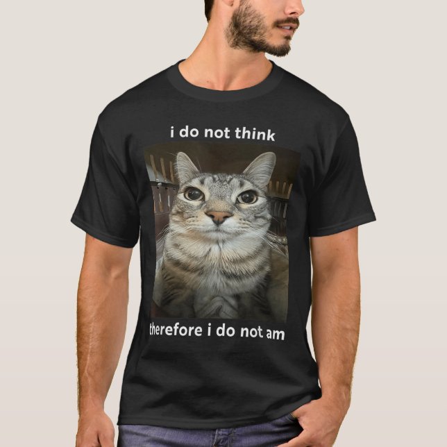 I Do Not Think Therefore I Do Not Am Cat Funny  T-Shirt (Front)