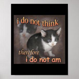 I Do Not Think Therefore I Do Not Am Cat Meme Men Poster