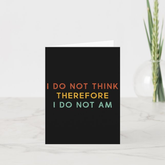 I Do Not Think Therefore I Do Not Am, Funny Philos Card (Front)