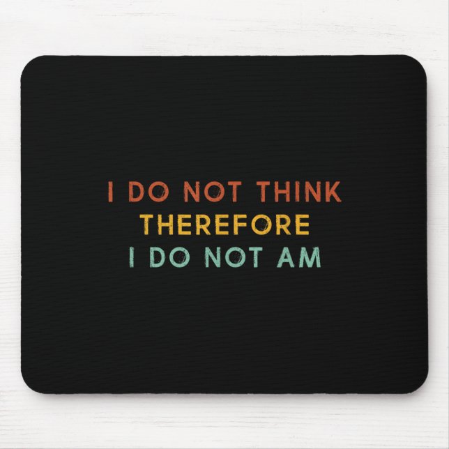 I Do Not Think Therefore I Do Not Am, Funny Philos Mouse Pad (Front)