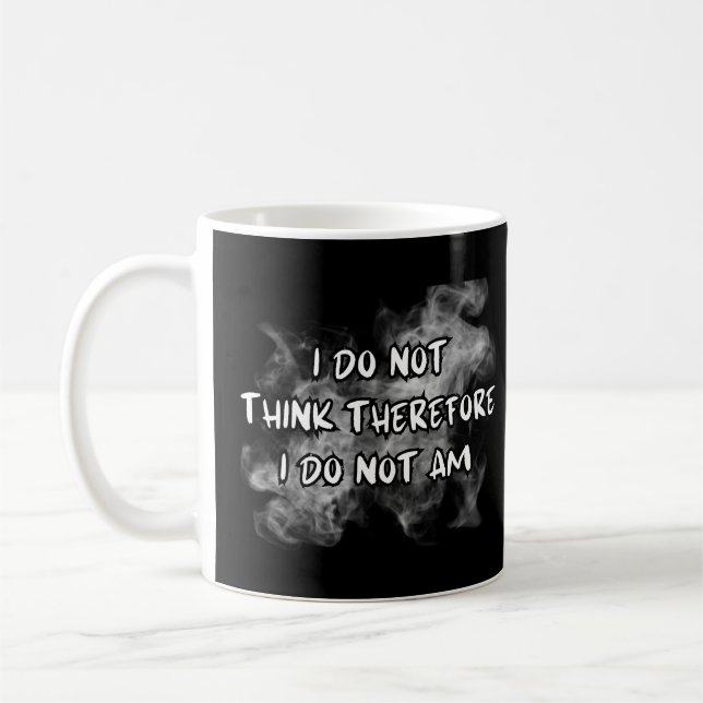 I Do Not Think Therefore I Do Not Am, funny saying Coffee Mug (Left)