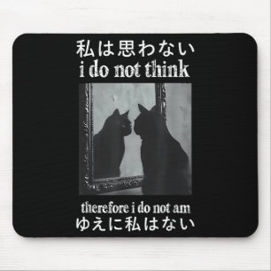 I Do Not Think Therefore I Do Not Am Japanese Cat Mouse Pad