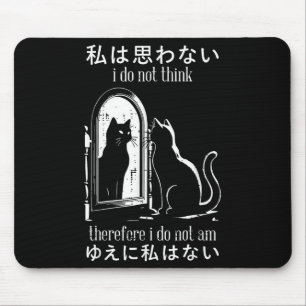 I Do Not Think Therefore I Do Not Am Japanese Cat Mouse Pad