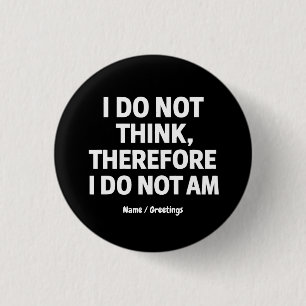 I Do Not Think Therefore I Do Not Am Philosophy  3 Cm Round Badge
